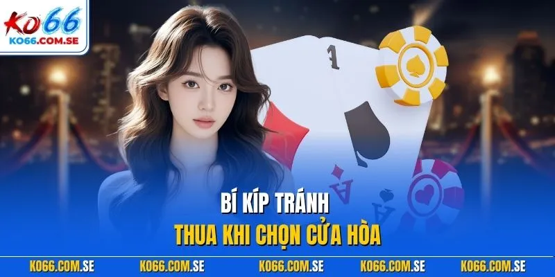 Bí kíp tránh thua khi chọn cửa hòa