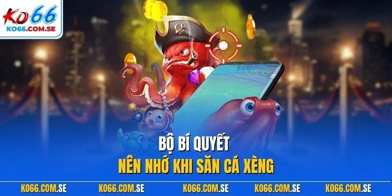 Bộ bí quyết nên nhớ khi săn cá xèng