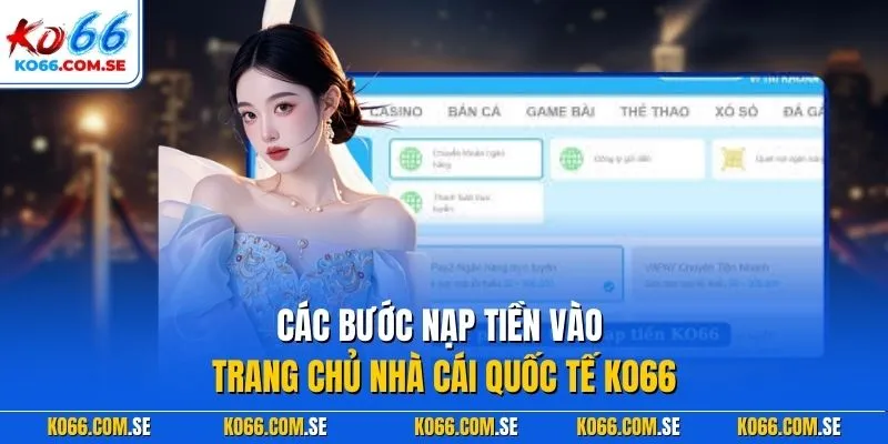 Các bước nạp tiền vào trang chủ nhà cái quốc tế KO66
