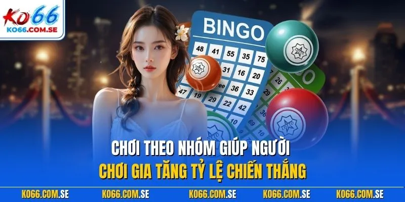 Chơi theo nhóm giúp người chơi gia tăng tỷ lệ chiến thắng