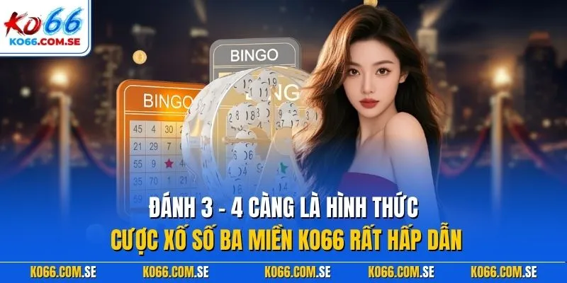 Đánh 3 - 4 càng là hình thức cược xố số ba miền KO66 rất hấp dẫn
