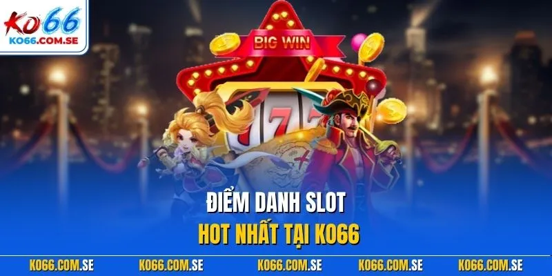 Điểm danh slot hot nhất tại KO66