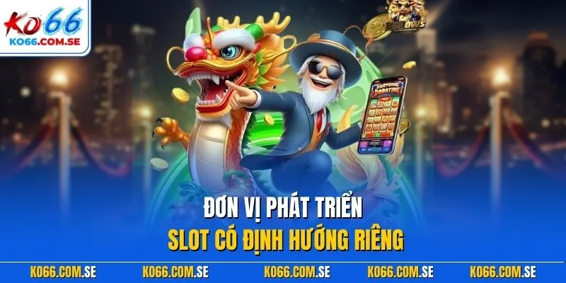 Đơn vị phát triển slot JILI có định hướng riêng