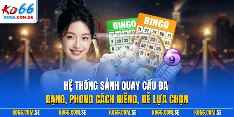 Hệ thống sảnh quay cầu đa dạng, phong cách riêng, dễ lựa chọn