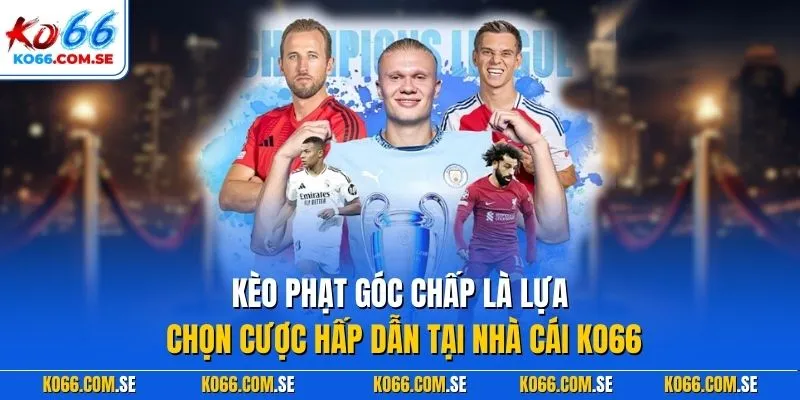 Kèo phạt góc chấp là lựa chọn cược hấp dẫn tại nhà cái KO66