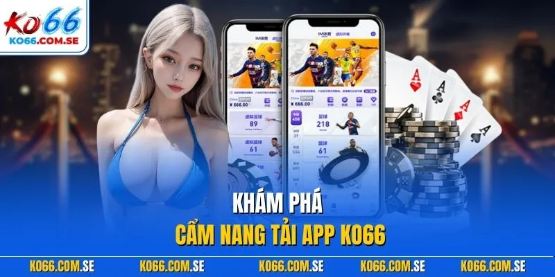 Khám phá cẩm nang tải app KO66