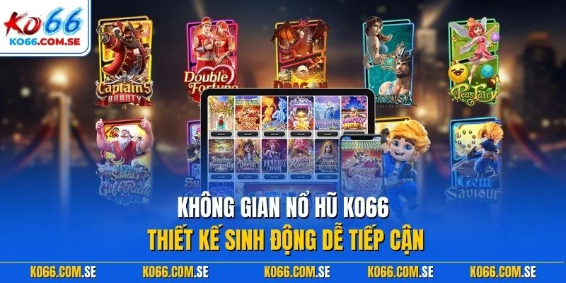 Không gian nổ hũ KO66 thiết kế sinh động dễ tiếp cận