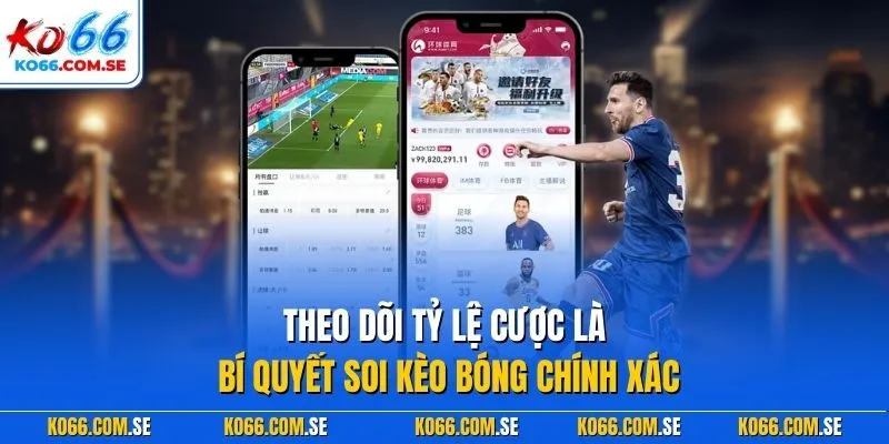 Theo dõi tỷ lệ cược là bí quyết soi kèo bóng chính xác