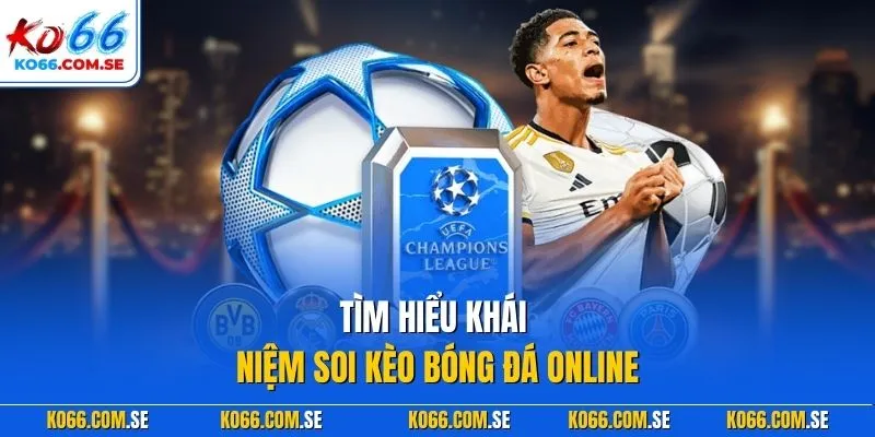 Tìm hiểu khái niệm soi kèo bóng đá online