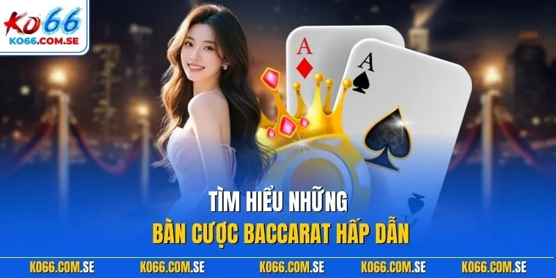 Tìm hiểu những bàn cược Baccarat hấp dẫn