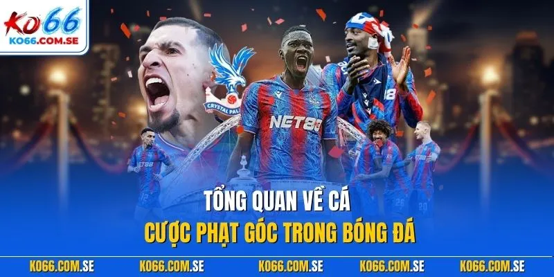 Tổng quan về cá cược phạt góc trong bóng đá