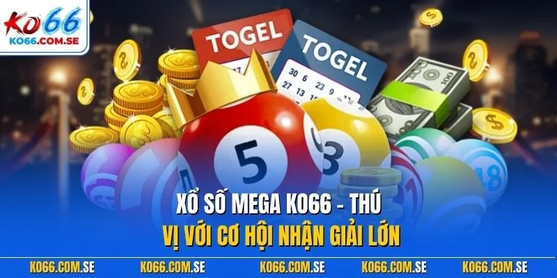 Xổ số Mega KO66 - Thú vị với cơ hội nhận giải lớn